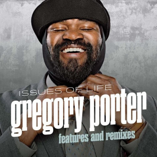 PORTER, GREGORY - ISSUES OF LIFE: FEATURES AND REMIXESGREGORY PORTER ISSUES OF LIFE - FEATURES AND REMIXES.jpg